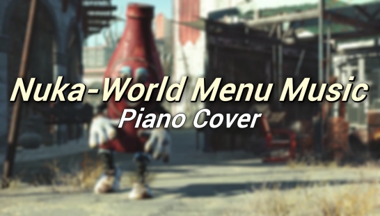 主菜单音乐替换 - Nuka-World Piano Cover